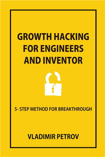 Growth hacking for enginers and inventor: 5-step method for breakthrough